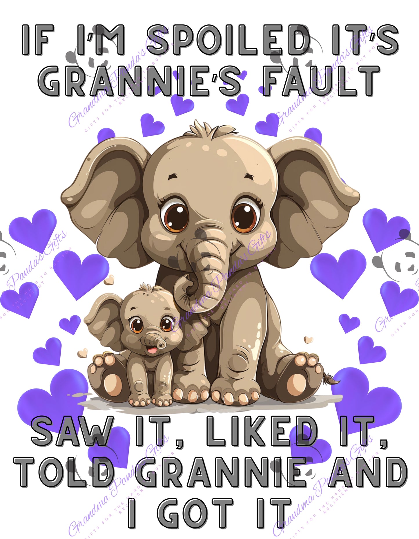 If I’m spoiled it’s Grannie’s fault (elephant)