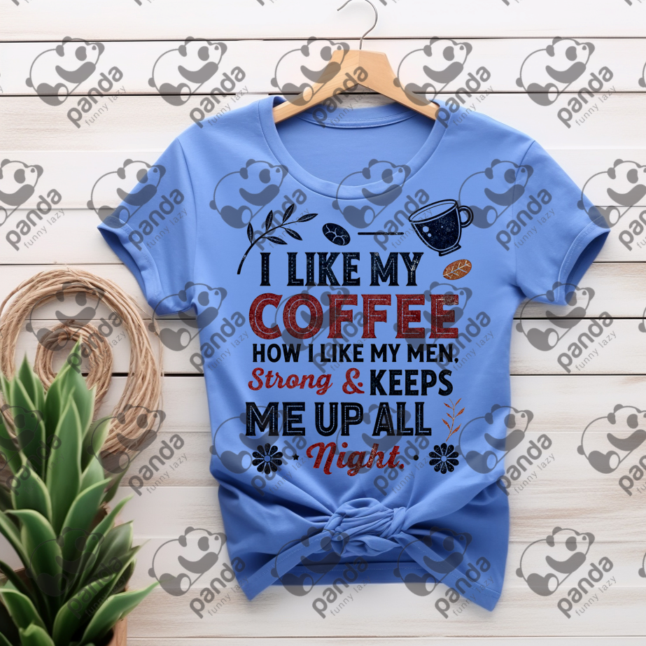 I like my coffee how I like my men - strong and keeps me up all night