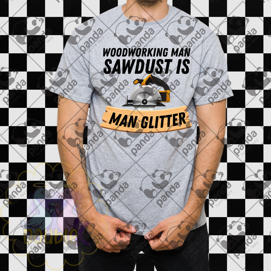 Woodworking man Sawdust is man glitter