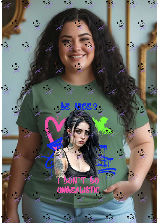 Be nice? I don’t do unrealistic