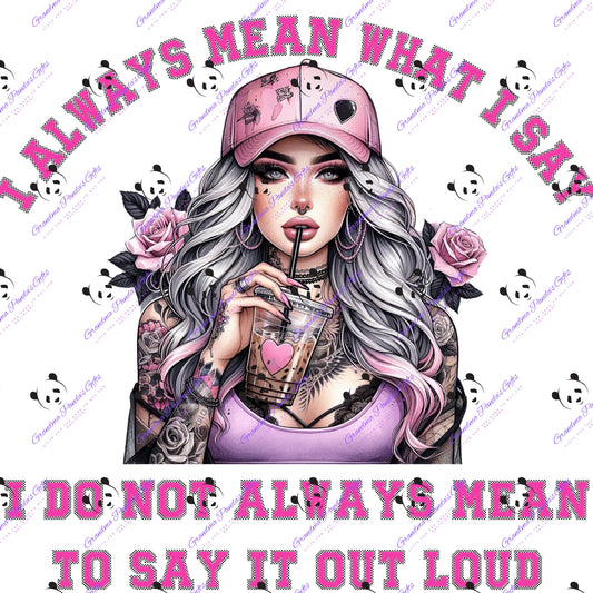 I always mean what I say