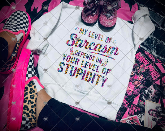 My level of sarcasm depends on your level of stupidity
